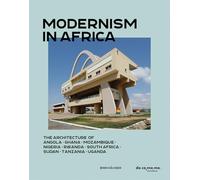 Modernism in Africa: The Architecture of Angola, Ghana, Mozambique, Nigeria, South Africa, Sudan, Tanzania, Uganda