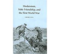 Modernism, Male Friendship, and the First World War Sarah Cole (Auteur)