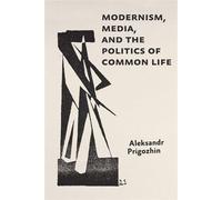 Modernism, Media, and the Politics of Common Life - Aleksandr Prigozhin - Johns Hopkins University Press - ebook (ePub) - Livre