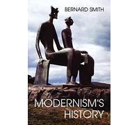 Modernism′S History - A Study In Twentieth-Century Art & Ideas