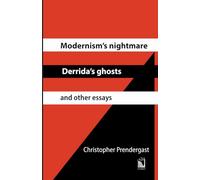 Modernism’s Nightmare, Derrida’s Ghosts and Other Essays