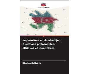 modernisme en Azerbaïdjan. Questions philosophico-éthiques et identitaires