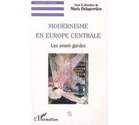 Modernisme en europe centrale Les avant-gardes - Maria Delaperriere - L'harmattan - broché - Livre