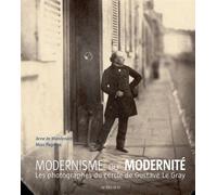 Modernisme ou modernité Les photographes du cercle de Gustave Le Gray - Anne De Mondenard - Actes sud - broché - Beau livre