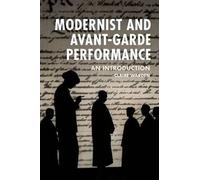 Modernist and Avant-Garde Performance Claire Warden Claire Warden (Auteur)