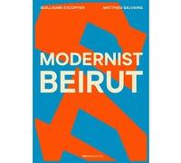 Modernist Beirut Matthieu Salvaing (Photographie), Guillaume Excoffier (Auteur)