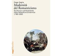 Modernità del Romanticismo. Scrittura e cambiamento nella letteratura britannica, 1780-1830