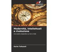 Modernità, intellettuali e rivoluzione: Uno studio comparativo su Iran e India