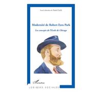 Modernité de Robert Ezra Park Les concepts de l'école de Chicago - Suzie Guth - L'harmattan - broché - Etude
