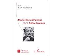 Modernité esthétique chez André Malraux - Yulia Kovatcheva - L'harmattan - broché - Essai