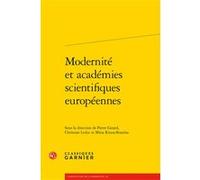 Modernité et académies scientifiques européennes Collectif (Auteur), Pierre Girard (Editeur du volume), Christian Leduc (Editeur du volume), Marina Mestre Zaragoza (Collection dirigée par), Mitia Riou