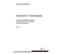 Modernité et christianisme – Question théologico-politique chez Löwith, Schmitt, Blumenberg – Tome 1