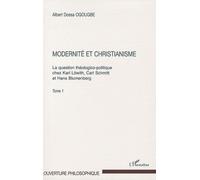 Modernité et christianisme – Question théologico-politique chez Löwith, Schmitt, Blumenberg – Tome 1