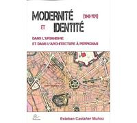 Modernité et identité dans l'urbanisme et dans l'architecture de Perpignan (1848-1939)