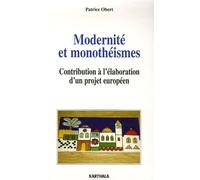 Modernité Et Monothéismes - Contribution À L'élaboration D'un Projet Européen