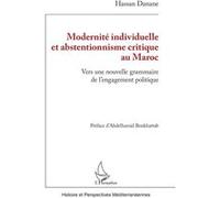 Modernité individuelle et abstentionnisme critique au Maroc Vers une nouvelle grammaire de l’engagement politique - Hassan Danane - L'harmattan - broché - Essai