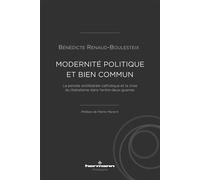 Modernité politique et bien commun La pensée antilibérale catholique et la crise du libéralisme dans l'entre-deux-guerres - Bénédicte Renaud-Boulesteix - Hermann - broché - Essai