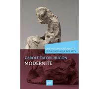 Modernité. Une histoire personnelle et philosophique des arts