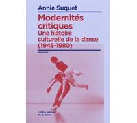 Modernités Critiques - Une Histoire Culturelle De La Danse (1945-1980)