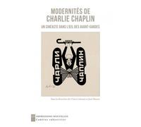 Modernités de Charlie Chaplin - Un cinéaste dans l’oeil des - José Moure - Impressions Nouvelles - broché - Essai