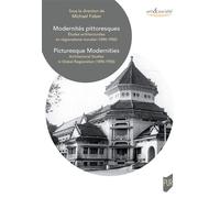 Modernités pittoresques. Picturesque Modernities Études architecturales en régionalisme mondial (1890-1950)/Architectural Studies in Global Regionalism (1890-1950) - Michael Falser - Presses Universit