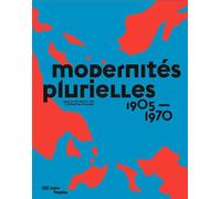 Modernites plurielles - catalogue exposition 1905-1970 - GRENIER CATHERINE - Centre Pompidou Eds Du - broché - Livre
