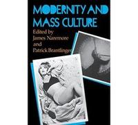 Modernity and Mass Culture James Naremore, Patrick Brantlinger (Auteur)