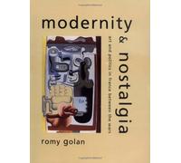 Modernity and Nostalgia: Art and Politics in France Between the Wars