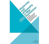 Modernity and Philosophy in Max Horkheimer: On the Contemporary Relevance of Critical Theory