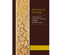 Modernity and Technology: A Philosophical Investigation of Martin Heidegger and Bruno Latour