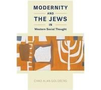 Modernity and the Jews in Western Social Thought - Chad Alan Goldberg - The University of Chicago Press - Livre en Anglais - Hardback Chad Alan GoldbergChad Alan Goldberg (Auteur)