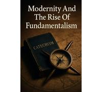 Modernity And The Rise Of Fundamentalism: From Spanish Inquisition To Jesuit Missions, 1492-1979
