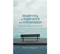 Modernity as Experience and Interpretation by Wagner & Peter Professor of Social and Political Theory & European University Institute Peter Wagner (Auteur)