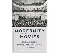 Modernity at the Movies by Camila Gatica Mizala Camila Gatica Mizala (Auteur)