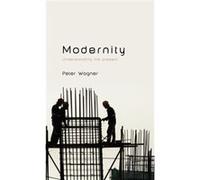 Modernity by Wagner & Peter Professor of Social and Political Theory & European University Institute Wagner Peter Professor of Social and Political Theory European University Institute (Auteur)