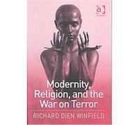Modernity, Religion, and the War on Terror Richard Dien Winfield (Auteur)