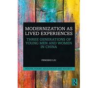 Modernization As Lived Experiences : Three Generations Of Young Men And Women In China