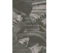 Modernization From The Other Shore - American Intellectuals And The Romance Of Russian Development