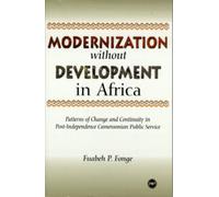 Modernization Without Development in Africa: Patterns of Change and Continuity in Post-Independence Cameroonian Public Service