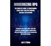 MODERNIZING RPG: THE COMPLETE GUIDE TO TRANSFORMING LEGACY IBM I CODE INTO MODERN, SCALABLE APPLICATIONS