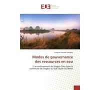 Modes de gouvernance des ressources en eau L'arrondissement de Dogbo-Tota dans la commune de Dogbo au Sud-Ouest du Benin - Gregoire Sokegbe - Universitaires Europeennes - broché - Livre