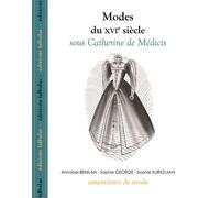 Modes du Xvie Siècle, Sous Catherine de Medicis - George - Falbalas Eds - broché - Guide