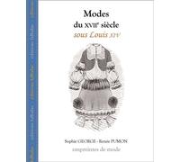 Modes du Xviie Siècle, Sous Louis Xiv - George - Falbalas Eds - broché - Etude