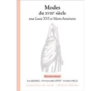 Modes du XVIIIe siècle sous Louis XVI et Marie-Antoinette Sous Louis XVI et Marie-Antoinette - Emmanuelle Lepetit - Falbalas Eds - broché - Monographie