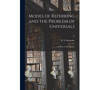 Modes of Referring and the Problem of Universals: an Essay in Metaphysics; 35