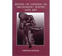 Modes of Viewing in Hellenistic Poetry and Art Graham Zanker (Auteur)