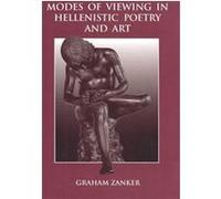 Modes of Viewing in Hellenistic Poetry and Art, Wisconsin Studies in Classics Series G. Zanker (Auteur)