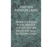 MODESTE ESSAI POUR TENTER D'ÉVEILLER UN NEURONE Suivi de SALMIGONDI