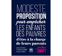 Modeste proposition pour empêcher les enfants des pauvres d'être à la charge de leurs parents ou De leur pays et pour les rendre utiles au public - Jonathan Swift - Mille Et Une Nuits - broché - Roman