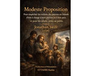 Modeste Proposition: Pour empêcher les enfants des pauvres en Irlande d'être à charge à leurs parents ou à leur pays, et pour les rendre utiles au public.